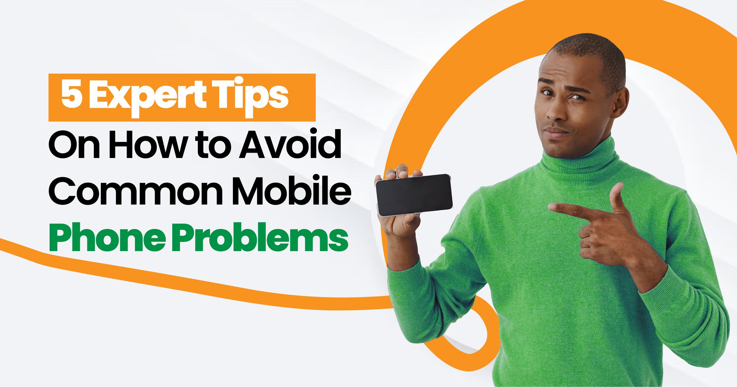 5 expert tips on how to avoid common mobile phone problems