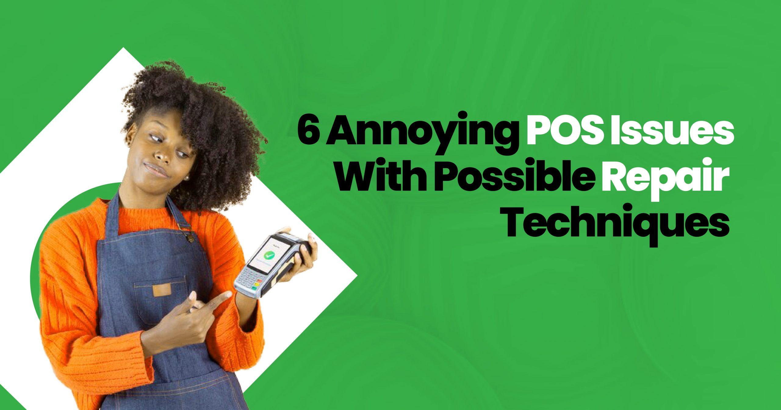 6 annoying POS issues with possible repair techniques